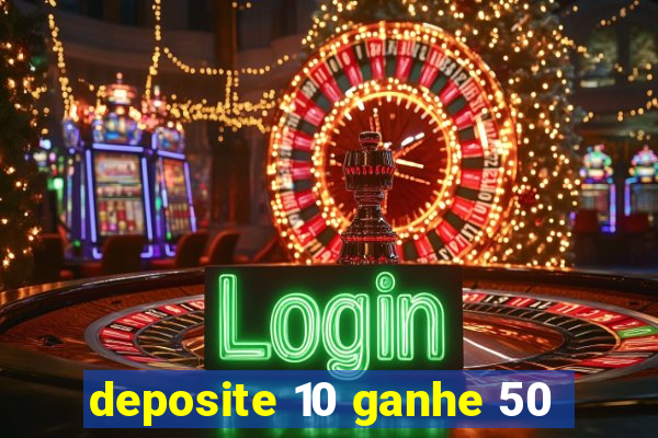 deposite 10 ganhe 50